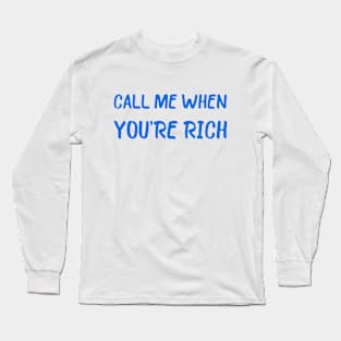 CALL ME WHEN YOU'RE RICH MEME Long Sleeve T-Shirt